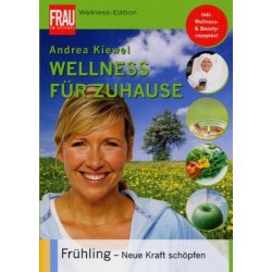 Wellnes f&uuml;r Zuhause - Fr&uuml;hling - Andrea Kiewel...