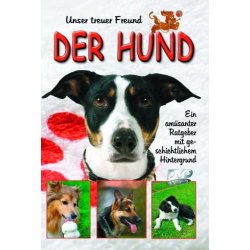 Unser treuer Freund - Der Hund - Am&uuml;santer Ratgeber...