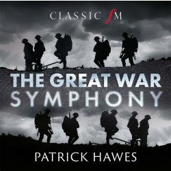 Patrick Hawes - The Great War Symphony - classic fm  CD NEU/OVP