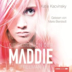 Katie Kacvinsky - Die Rebellion der Maddie Freeman -...