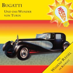 Wissen!  Bugatti - Das Wunder von Turin  Hörbuch...