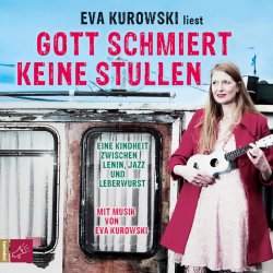 Eva Kurowski - Gott schmiert keine Stullen - Hörbuch...
