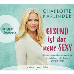 Charlotte Karlinder - Gesund ist das neue Sexy - Ratgeber...